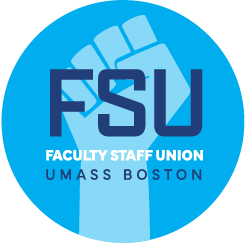 FSU logo: medium blue circle with "FSU" in large dark blue letters in the center, followed by "Faculty Staff Union" in small white letters and then "UMass Boston" in small dark blue letters. A light blue fist in the background behind the text.